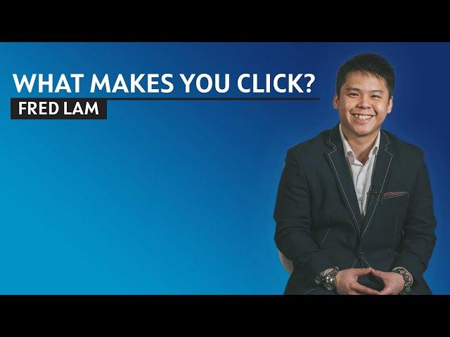 What Makes You Click? Fred Lam