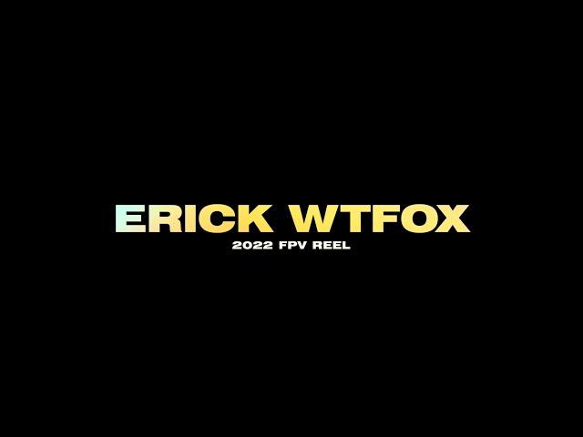 FPV operator ERICK WTFOX Showreel 2022