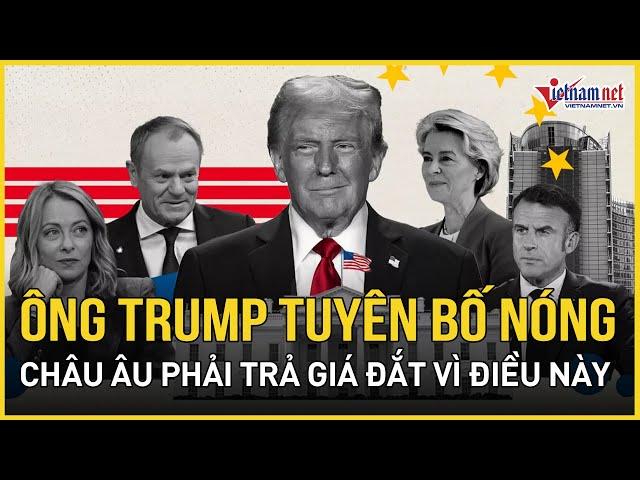 Toàn cảnh thế giới 14/11: Ông Trump quyết định nóng, châu Âu "phải trả đắt" chỉ vì điều này