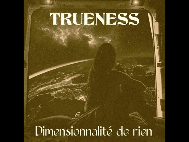 Trueness - Dimensionnalité de rien (Original Track)