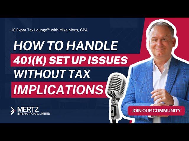 Expat Tax Tips: Understanding 401(k) Setup Issues | Tax Strategies with Mike Mertz, CPA