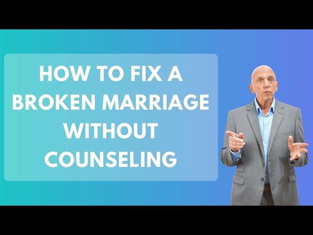 How To Fix A Broken Marriage Without Counseling | Paul Friedman