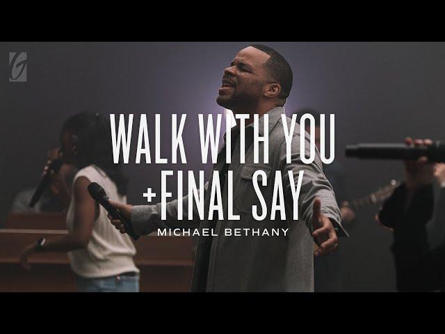 Walk With You + Final Say (Live) | Michael Bethany