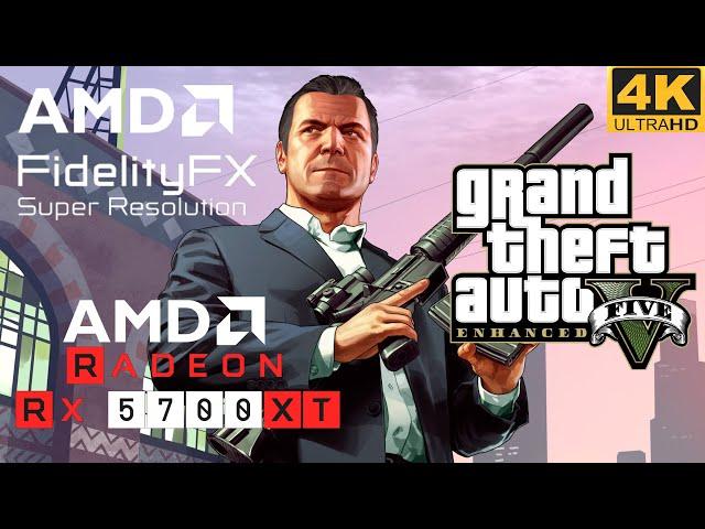 GTA V Enhanced FSR RX 5700 XT| Ryzen 5 5600X |4K|1440p |1080p - All Settings