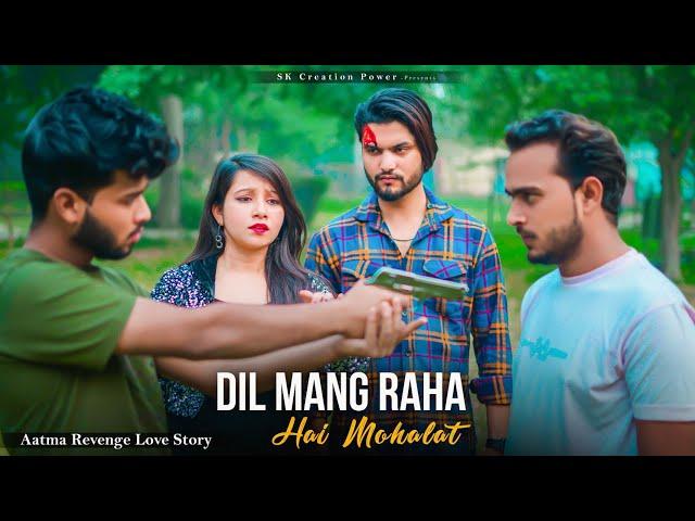 Dil Mang Raha Hai Mohalat | Aatma Revenge Love Story |Crush Love Story   | New Hindi Sad Songs