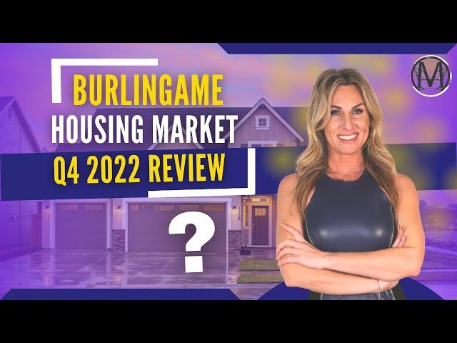 The Q4 2022 Burlingame Market | Burlingame Real Estate Market Review