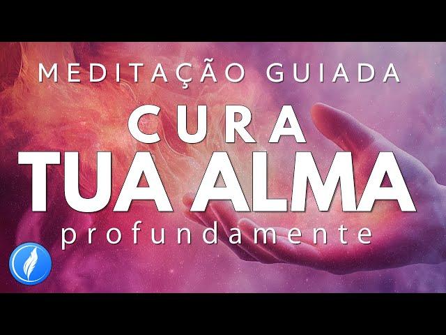 MEDITAÇÃO GUIADA – CURE TUA ALMA PROFUNDAMENTE (SEJA RENOVADO)