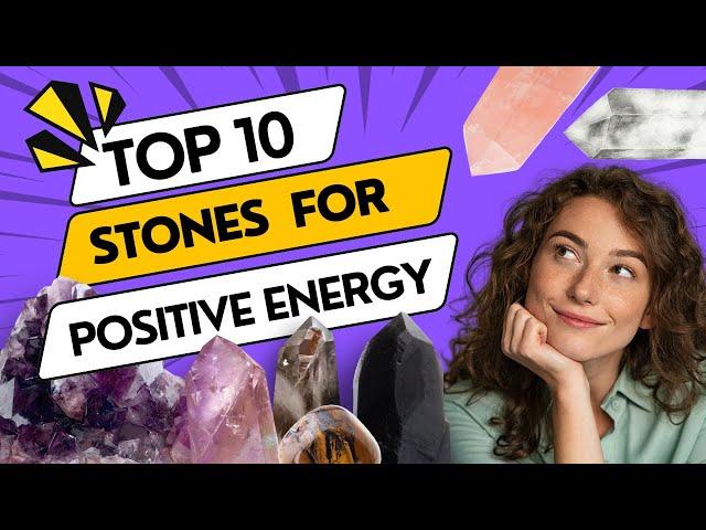 Healing Stones for Positive Energy, Abundance and Luck - The Top 10