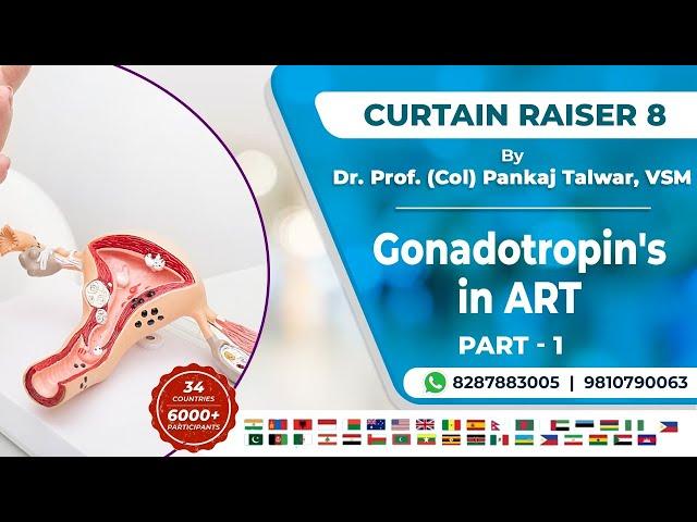 Curtain Raiser 8 - Gonadotropin's in ART Part - 1 By Dr. Prof. (Col) Pankaj Talwar