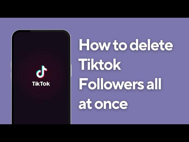 How to delete Tiktok Followers all at Once | Remove All Followers on Tiktok