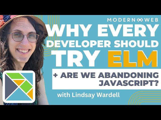 Why Every Developer Should Try Elm + Are We Abandoning JavaScript? with Lindsay Wardell