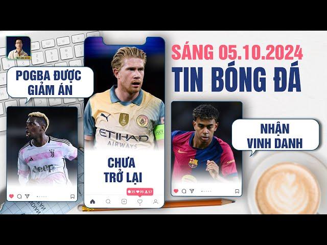 TIN BÓNG ĐÁ 5/10: POGBA ĐƯỢC GIẢM ÁN, KEVIN DE BRUYNE CHƯA TRỞ LẠI, LAMINE YAMAL NHẬN VINH DANH