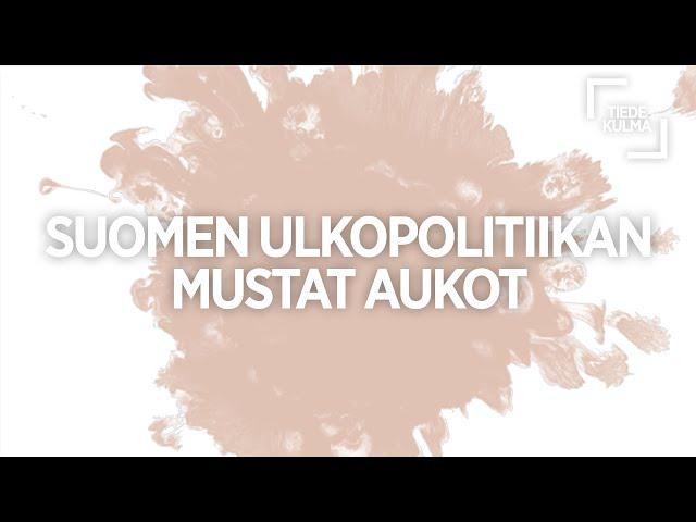 Mitkä ovat Suomen ulkopolitiikan sokeat pisteet?