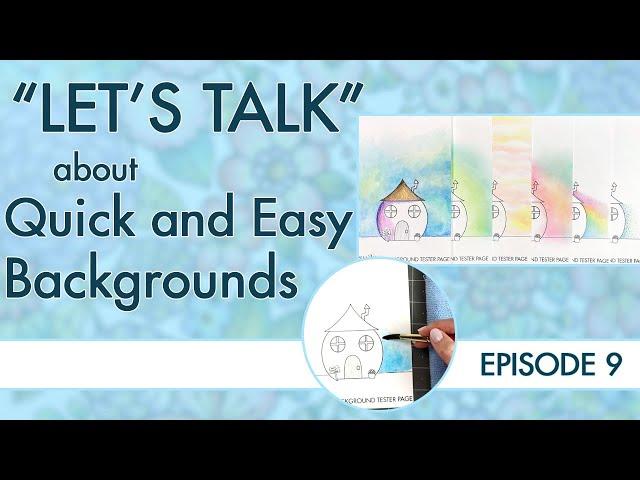 Let's Talk: Episode 9 ~ Quick and Easy Backgrounds