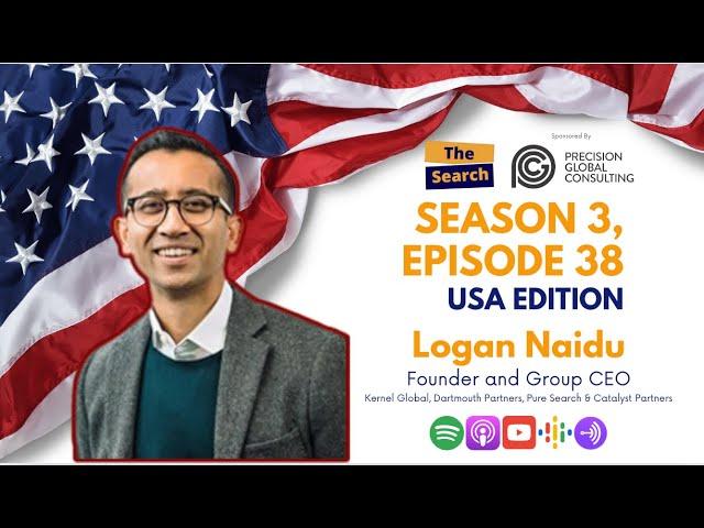 The Search - Season 3, Episode 38 - Logan Naidu, Founder & Group CEO at Kernel Global!