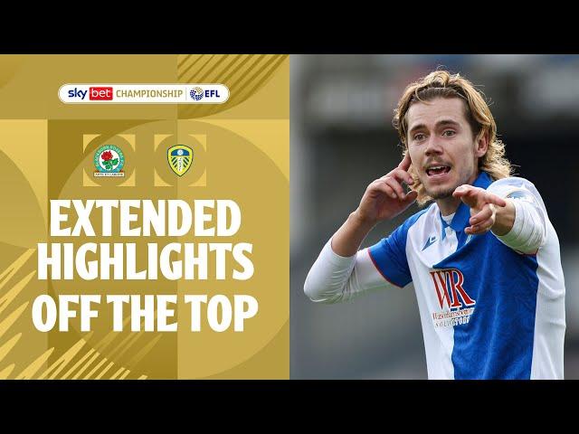 OFF THE TOP! | Blackburn Rovers v Leeds United extended highlights