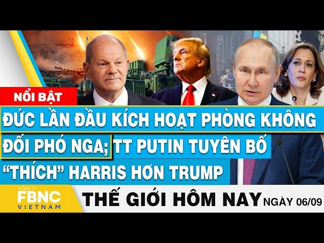 Tin thế giới hôm nay 6/9, Đức kích hoạt phòng không đối phó Nga;TT Putin nói thích Harris hơn Trump