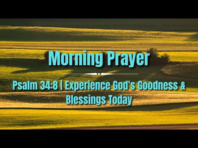 Powerful Morning Prayer: Psalm 34:8 | Experience God's Goodness & Blessings Today