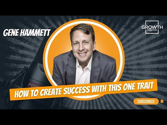 How to Create Success with This One Trait with Gene Hammett