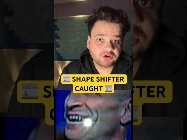 Shapeshifter Caught 