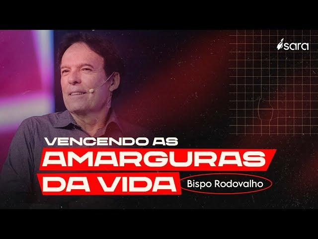 Vencendo as amarguras da vida l Bispo Rodovalho