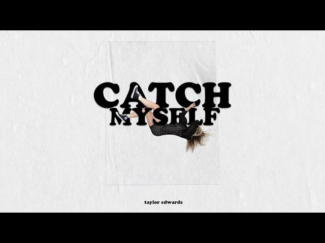 Taylor Edwards - Catch Myself - Official Audio