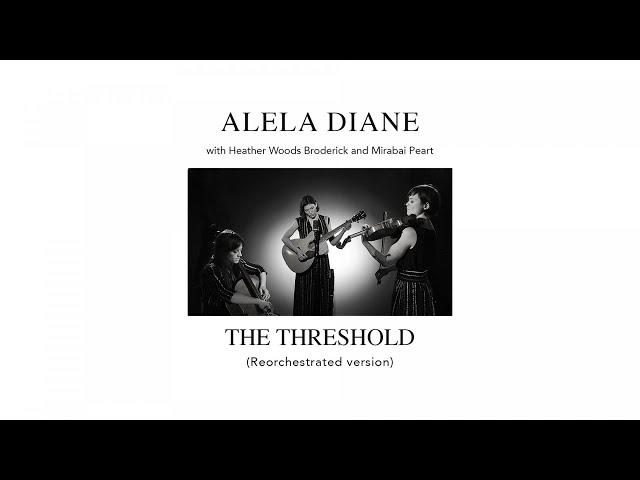 Alela Diane with Heather Woods Broderick & Mirabai Peart - The Threshold (Reorchestrated version)