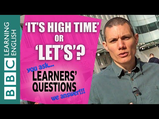 'Let's' and 'it's high time' - Learners' Questions