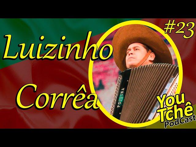 Luizinho Corrêa  - YouTchê PodCast #23