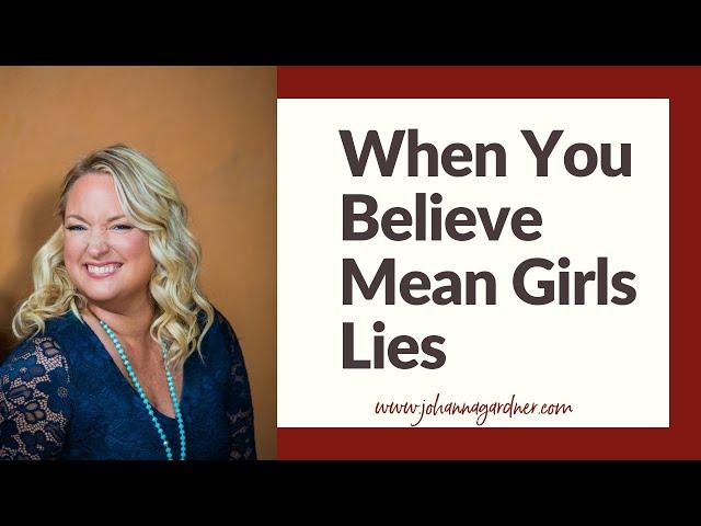 Mean girls; When you believe their lies