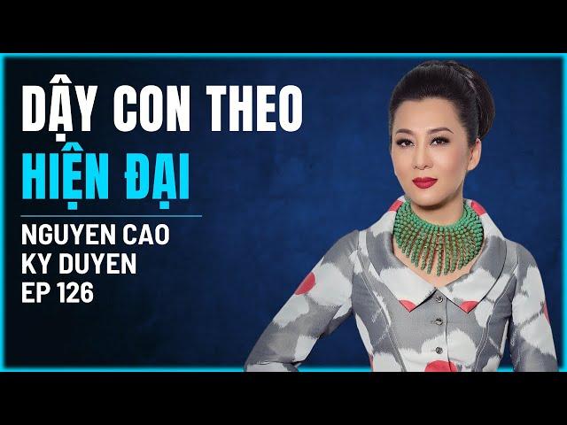 126B - Nuôi dạy con theo thời hiện đại - Nguyễn Cao Kỳ Duyên