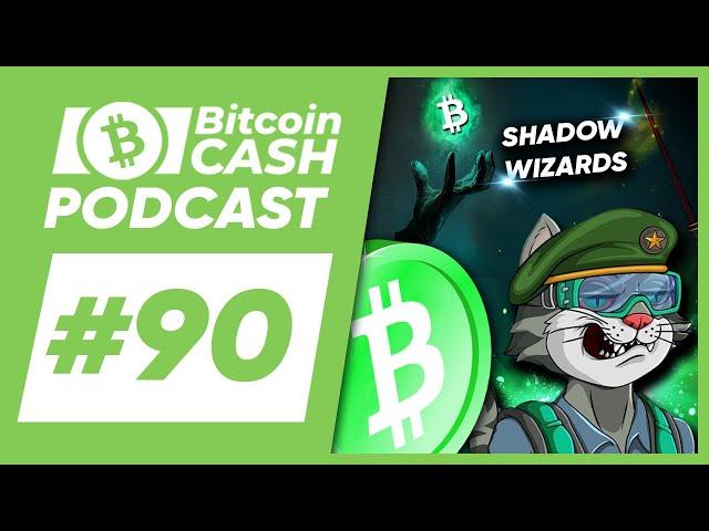 The Bitcoin Cash Podcast #90: Shadow Wizards & BTC/BSV Update feat. CypherCat