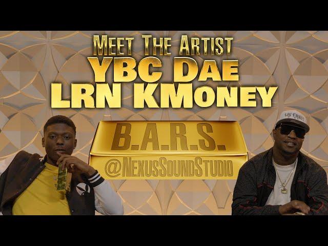 B.A.R.S. - Meet The Artist "YBC DAE X LRN KMONEY" | Podcast | Interview | Rap | Nexus Sound Studio |