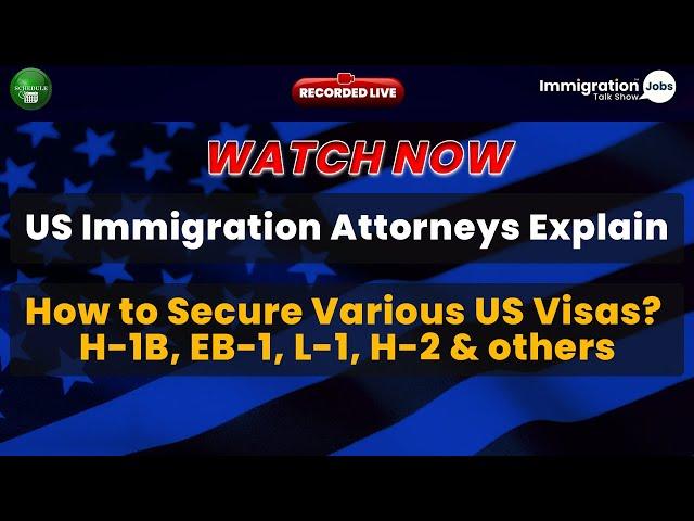 US Immigration Attorneys Explain, How to Secure Various US Visas? H1B, EB1A, L1, etc.