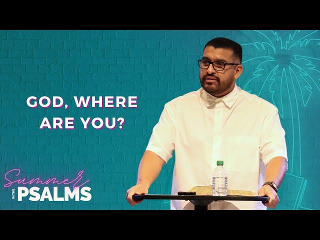 God, Where Are You? | Psalm 10 | Johnny Martinez