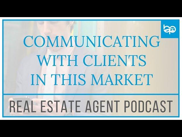 Talking With Clients In A Slow Market | Real Estate Agent Podcast #bpiU