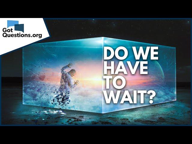 Do believers immediately go to heaven when they die?  |  GotQuestions.org