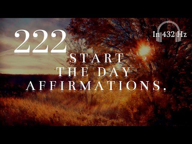 "222" Start Your Day Affirmations! (This Can Change The Vibe Of Your Day!) ~ In 432hz