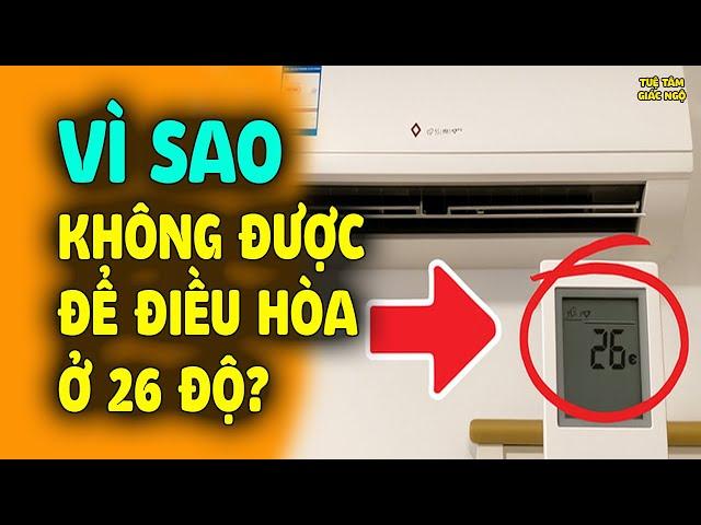 Vì sao không nên để điều hòa ở 26 độ? Sai lầm nhiều người không biết