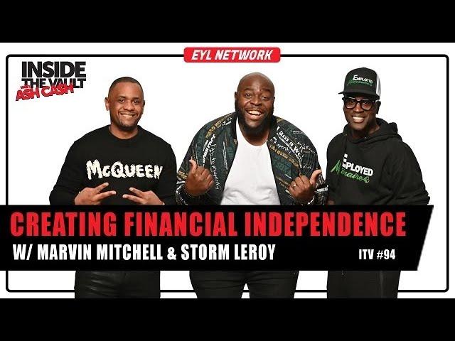 INSIDE THE VAULT: How to Achieve Financial Independence w/ Marvin Mitchell & Storm Leroy