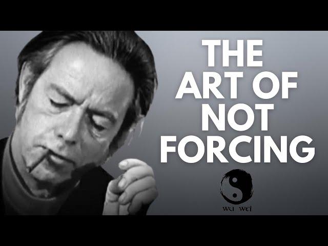 Don't Force Anything - Alan Watts