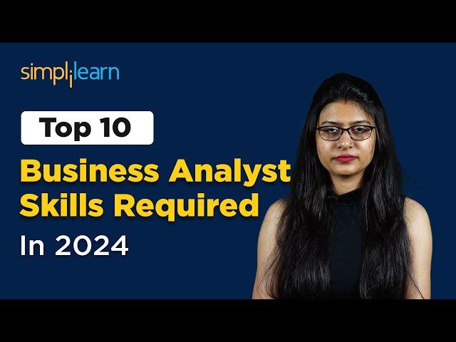 Top 10 Business Analyst Skills Required In 2024 | Business Analyst Skills | Simplilearn