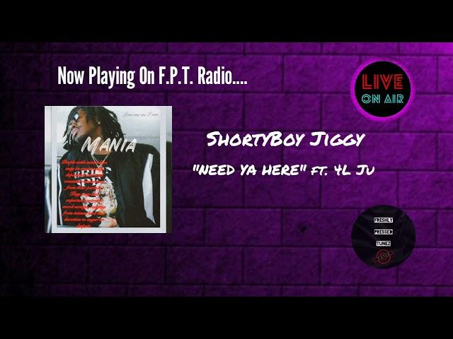 ShortBoy Jiggy - NEED YA HERE ft. 4L Ju | F.P.T. Radio 