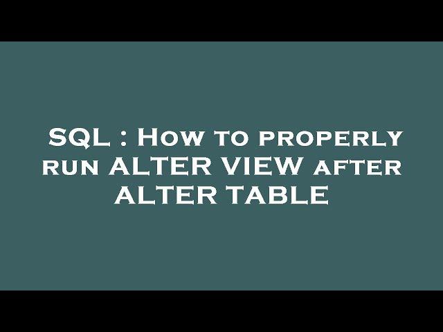 SQL : How to properly run ALTER VIEW after ALTER TABLE