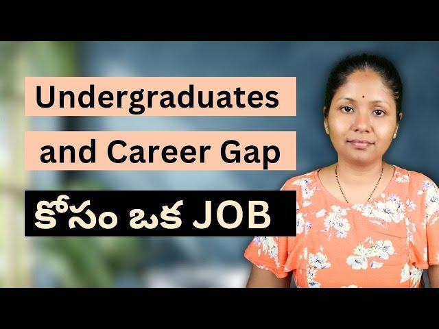 1 Job for Under Graduate and Career Gap