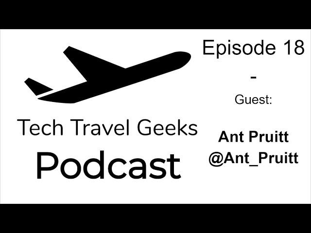 Tech Travel Geeks Podcast 18 - Live with Ant Pruitt @ant_pruitt