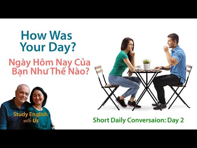 Day 2: How Was Your Day? - Ngày Hôm Nay Của Bạn Như Thế Nào?