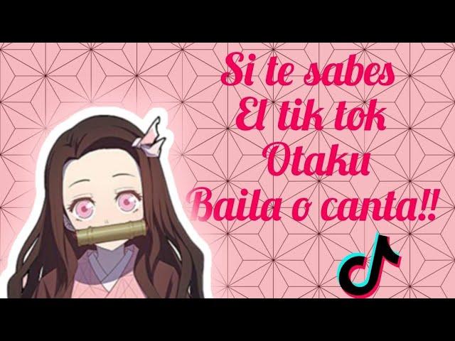 Si te sabes el tik tok Otaku baila o canta!-2021 & 2022  (nivel facil)