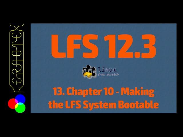 13. Chapter 10: Making the LFS System Bootable - How to build LFS 12.3