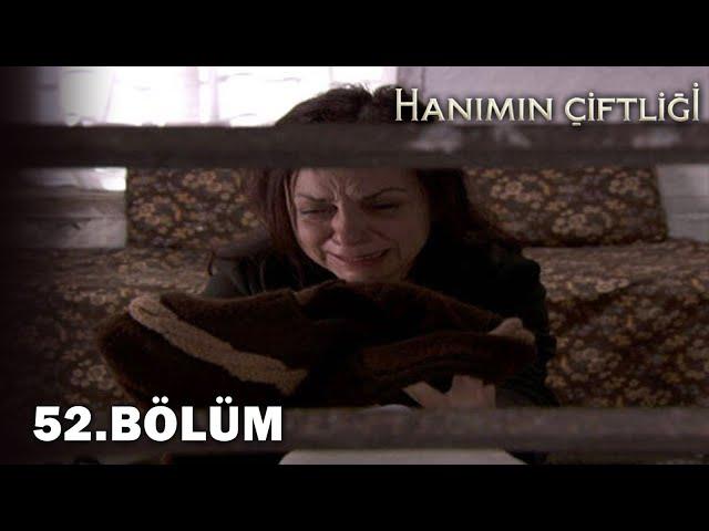 Hanımın Çiftliği 52. Bölüm - FULL BÖLÜM